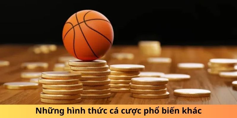 Những hình thức cá cược phổ biến khác