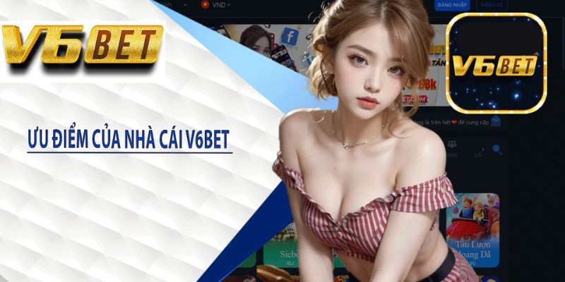 Ưu điểm của nhà cái V6bet